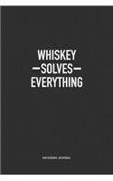 Whiskey Solves Everything: A 6x9 Inch Journal Notebook Diary With A Bold Text Font Slogan On A Matte Cover and 120 Blank Lined Pages Makes A Great Alternative To A Card