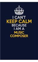I Can't Keep Calm Because I Am A Music Composer
