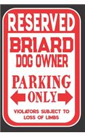 Reserved Briard Dog Owner Parking Only. Violators Subject To Loss Of Limbs