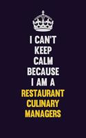 I Can't Keep Calm Because I Am A Restaurant Culinary Managers: Motivational and inspirational career blank lined gift notebook with matte finish