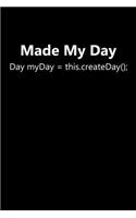 Made My Day: Day myDay = this.createDay(); Funny Java Programming Joke Java Programmer Notebook For Java Developer Web Java Coding Computer Science Journal Java 