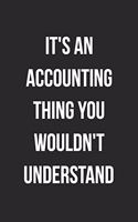 It's An Accounting Thing You Wouldn't Understand: Blank Lined Journal For Accountants CPA Accountancy Notebook Accounting Coworker Gag Gift