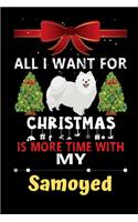 All I want for Christmas is more time with my Samoyed: Christmas Gift for Samoyed Lovers, Samoyed Lovers Journal / Notebook / Diary / Thanksgiving & Christmas Gift