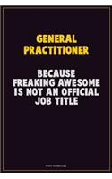 General practitioner, Because Freaking Awesome Is Not An Official Job Title: Career Motivational Quotes 6x9 120 Pages Blank Lined Notebook Journal