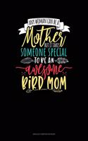 Any Woman Can Be A Mother But It Takes Someone Special To Be An Awesome Mama Bird: Unruled Composition Book(1459 Unruled Composition Book)