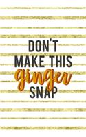 Don't Make This Ginger Snap