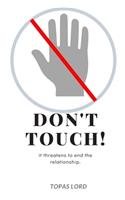 Don't Touch! It threatens to end the relationship.
