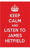 Keep Calm and Listen to James Hetfield: James Hetfield Designer Notebook