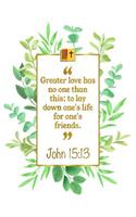 Greater Love Has No One Than This: To Lay Down One's Life for One's Friends: John 15:13 Bible Journal