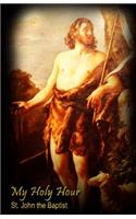 My Holy Hour - St. John the Baptist