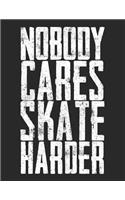 Nobody Cares Skate Harder