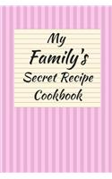 My Family's Secret Recipe Cookbook Blank (6 X 9) 150 Pages