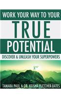 Work Your Way to Your True Potential