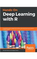 Hands-On Deep Learning with R: A practical guide to designing, building, and improving neural network models using R