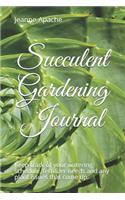 Succulent Gardening Journal: Grow happy, healthy succulents by using this plant tracker.