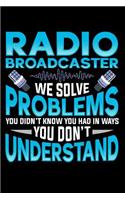 Radio Broadcasters We Solve Problems You Didn't Know You Had in Ways You Don't Understand: Broadcasters Composition Notebook for Journaling and Daily Writing(2 Creative Podcasters and Reporters Journals)
