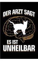 Der Arzt Sagt Es Ist Unheilbar: Notizbuch Für Katzen Katzenliebhaber-In Katzenfreund-In Crazy Cat Lady