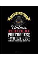 Always Be Yourself Unless You Can Be a Portuguese Water Dog Then Be a Portuguese Water Dog: 6 Columns Columnar Pad(217 6 Columns Columnar Pad)