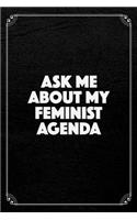 Ask Me about My Feminist Agenda: Feminism Journal Blank Lined Notebook