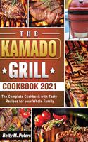 The Kamado Grill Cookbook 2021: The Complete Cookbook with Tasty Recipes for your Whole Family