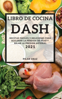 Libro de Cocina Dash 2021 (Dash Diet Recipes 2021 Spanish Edition): Recetas Fáciles Y Deliciosas Para Acelerar La Pérdida de Peso Y Bajar La Presion Arterial