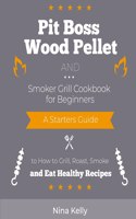 Pit Boss Wood Pellet and Smoker Grill Cookbook for Beginners