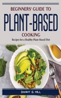 Beginners' Guide to Plant-Based Cooking