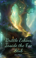 Brittle Echoes Inside the Fae Stub