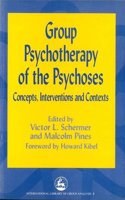 Group Psychotherapy of the Psychoses: Concepts, Interventions and Contexts (International Library of Group Analysis)