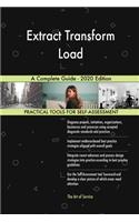 Extract Transform Load A Complete Guide - 2020 Edition