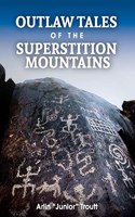 Outlaw Tales of the Superstition Mountains