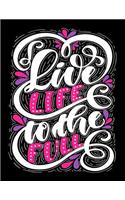Live Life to the Fullest