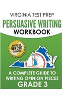 Virginia Test Prep Persuasive Writing Workbook: A Complete Guide to Writing Opinion Pieces Grade 3