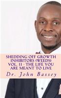 Shedding Off Growth Inhibitors (Weeds) Vol. 11 - The Life You Are Meant To Live