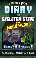 Diary of Minecraft Skeleton Steve the Noob Years - Season 3 Episode 3 (Book 15): Unofficial Minecraft Books for Kids, Teens, & Nerds - Adventure Fan Fiction Diary Series