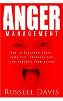 Anger Management: How to Overcome Anger, Tame Your Emotions and Free Yourself from Stress