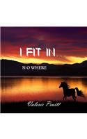 I Fit In Nowhere