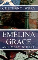 Emelina Grace: And Mary Stuart