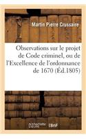 Observations Sur Le Projet de Code Criminel, Ou de l'Excellence de l'Ordonnance de 1670: (Sciences Sociales)