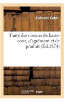 Traité Des Oiseaux de Basse-Cour, d'Agrément Et de Produit
