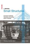 In Detail, Small Structures: Small Structures, Compact Dwellings Temporary Structures Room Modules