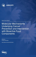 Molecular Mechanisms Underlying Cancer Prevention and Intervention with Bioactive Food Components