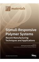 Stimuli-Responsive Polymer Systems-Recent Manufacturing Techniques and Applications