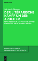 Der literarische Kampf um den Arbeiter: Populäre Schemata und politische Agitation im Roman der späten Weimarer Republik(145 Studien Und Texte Zur Sozialgeschichte Der Literatur S.)
