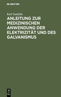 Anleitung Zur Medizinischen Anwendung Der Elektrizität Und Des Galvanismus