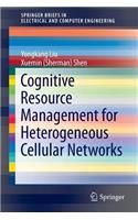 Cognitive Resource Management for Heterogeneous Cellular Networks: (SpringerBriefs in Electrical and Computer Engineering)