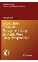Supply Chain Disruption Management Using Stochastic Mixed Integer Programming