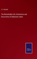 Remarkable Life, Adventures and Discoveries of Sebastian Cabot