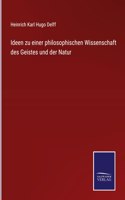 Ideen zu einer philosophischen Wissenschaft des Geistes und der Natur
