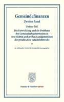 Gemeindefinanzen: Zweiter Band, Dritter Teil: Die Entwicklung Und Die Probleme Des Gemeindeabgabenwesens in Den Stadten Und Grossen Landgemeinden Der Preussischen Ind